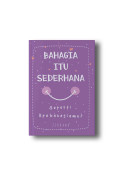 Bahagia Itu Sederhana : Seperti apa bahagiamu?