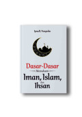 Dasar-Dasar Memahami Iman, Islam dan Ihsan
