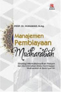 Manajemen Pembiayaan Mudharabah : Strategi memaksimalkan return dan meminimalkan resiko pembiayaan mudharabah di bank syari'ah