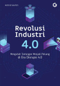 Revolusi Industri 4.0: Mengubah tantangan menjadi peluang di era disrupsi 4.0