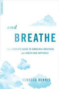 And Breathe: The Complete Guide To Conscious Breathing For Health  And Happiness
