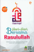 Hari-Hari Bersama Rasulullah : Bahkan di era sekarang, keteladanan nabi muhammad tak lekang oleh waktu