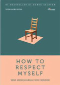 How To Respect My Self: seni menghargai diri sendiri