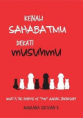 Kenali Sahabatmu Dekati Musuhmu : Waht is the purpose of 