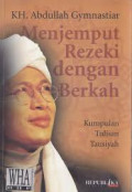 Menjemput Rezeki Dengan Berkah : Kumpulan tulisan tausiyah