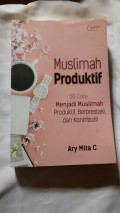 Muslimah Produktif : 50 cara menjadi muslimah produktif, berprestasi, dan kontributif