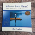 Pelatihan Shalat Khusyu' : Shalat sebagai meditasi tertinggi dalam islam