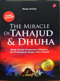The Miracle of Tahajud & Dhuha : Banjir berkah kesuksesan, kekayaan, dan kebahagiaan dengan jalan sunnah